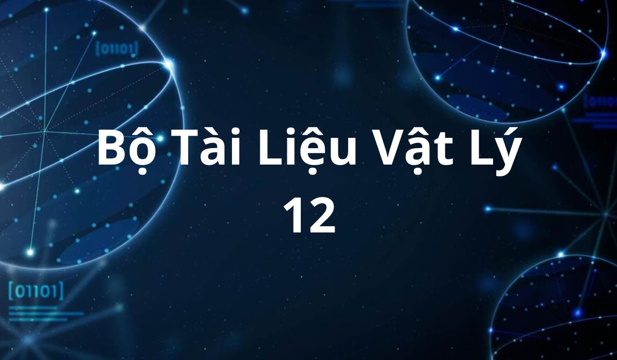 Tải Xuống Bộ Tài Liệu Vật Lý 12 Miễn Phí